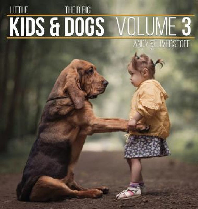 Little Kids and Their Big Dogs: Volume 3 by Andy Seliverstoff