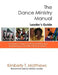 The Dance Ministry Manual - Leader's Guide: A Leader's Guide to Starting and Maintaining an Excellent Dance Ministry by Kimberly T. Matthews