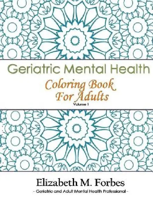 Geriatric Mental Health Coloring Book for Adults by Elizabeth M. Forbes