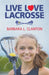 Live Love Lacrosse by Barbara L. Clanton