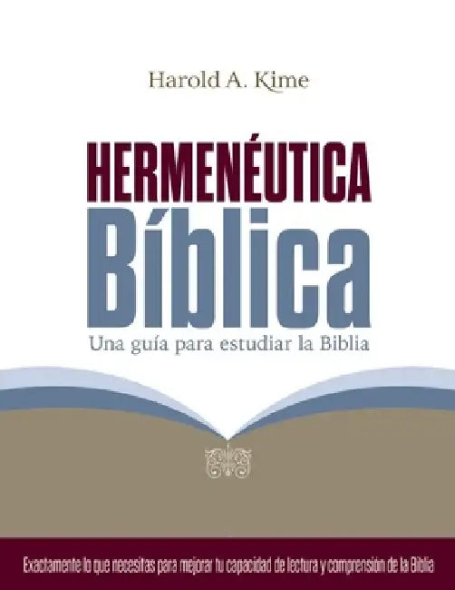 Hermenéutica Bíblica: Una Guía Para Estudiar La Biblia by Harold Kime