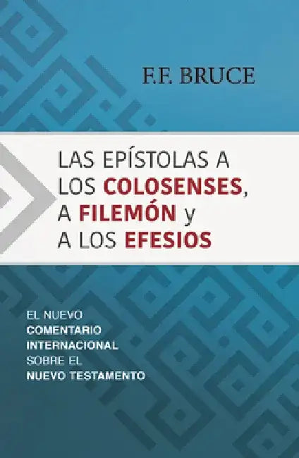 Las Epístolas a Los Colosenses, a Filemón Y a Los Efesios: El Nuevo Comentario Internacional Sobre El Nuevo Testamento by F. F. Bruce