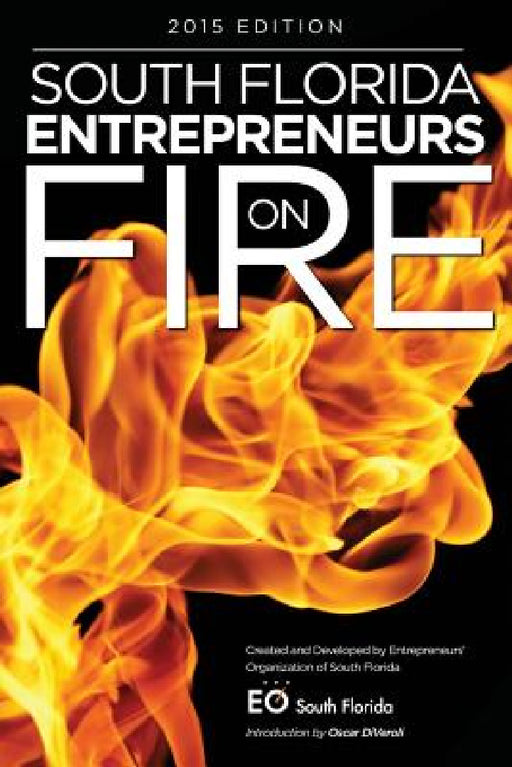 South Florida Entrepreneurs on Fire 2015 Edition by Oscar Diveroli