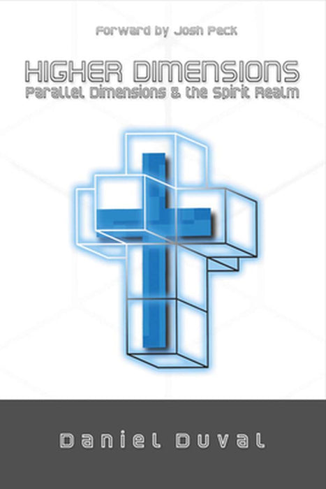 Higher Dimensions, Parallel Dimensions, and the Spirit Realm by Daniel Duval