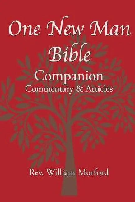 One New Man Bible Companion: Commentary and Articles by William Morford