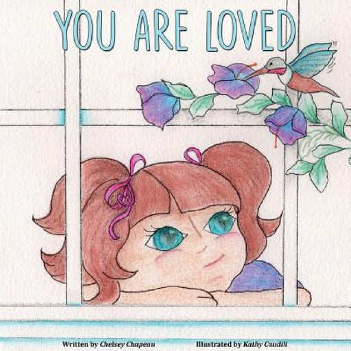 You Are Loved by Chelsey Chapeau, Kathy Caudill