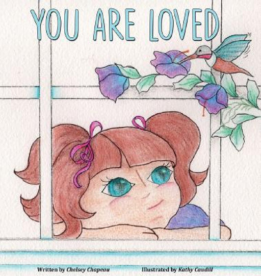 You Are Loved by Chelsey Chapeau, Kathy Caudill