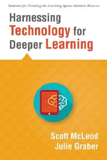 Harnessing Technology for Deeper Learning: (a Quick Guide to Educational Technology Integration and Digital Learning Spaces) by Scott McLeod
