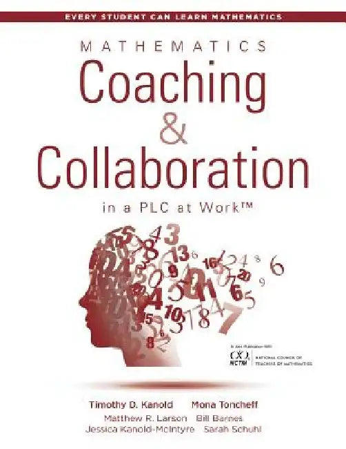 Mathematics Coaching and Collaboration in a PLC at Work(tm): (Leading Collaborative Learning and Teaching Teams in Math Education) by Timothy D. Kanold