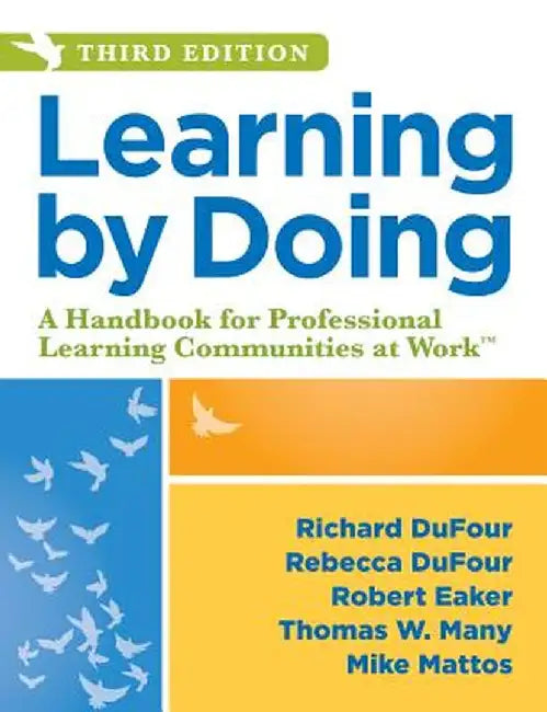 Learning by Doing: A Handbook for Professional Learning Communities at Work by Richard Dufour