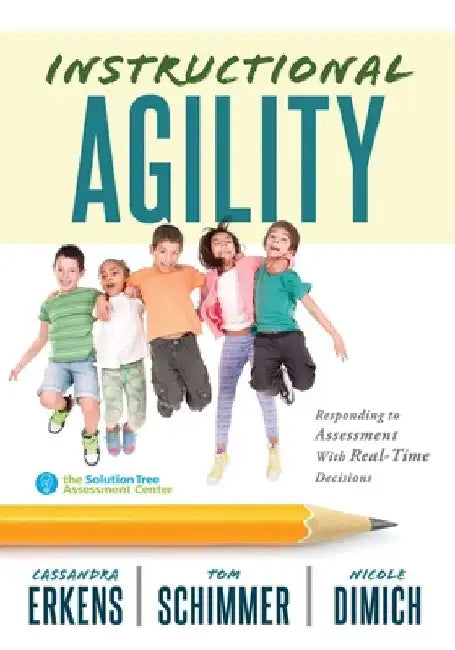 Instructional Agility: Responding to Assessment with Real-Time Decisions (Learn to Quickly Improve School Culture and Student Learning) by Erkens, Cassandra