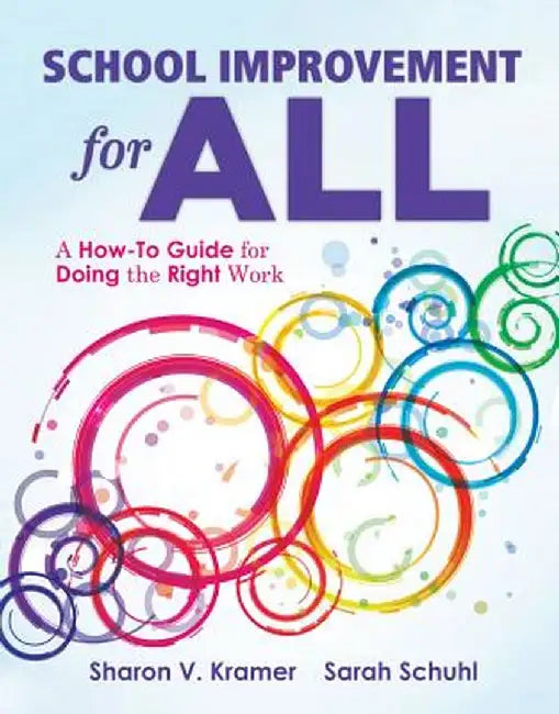 School Improvement for All: How-To Guide for Doing the Right Work by Sharon V. Kramer