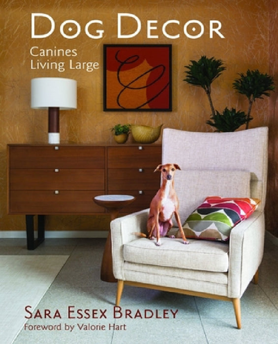 Dog Decor: Canines Living Large by Sara Bradley Essex