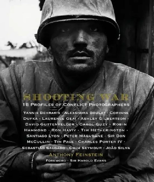 Shooting War: 18 Profiles of Conflict Photographers by Anthony Feinstein