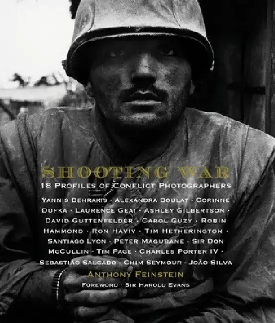 Shooting War: 18 Profiles of Conflict Photographers by Anthony Feinstein