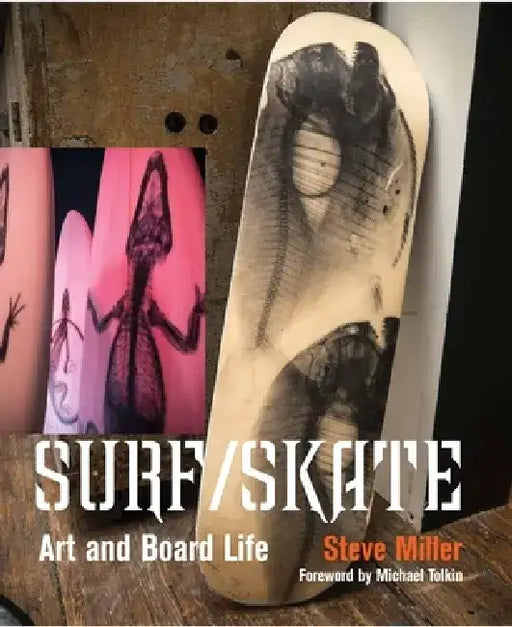 Surf/Skate: Art and Board Life by Steve Miller