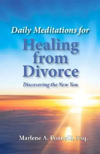 Daily Meditations for Healing from Divorce: Discovering the New You by Marlene A. Pontrelli