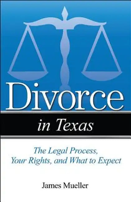Divorce in Texas: The Legal Process, Your Rights, and What to Expect by Jim Mueller