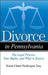 Divorce in Pennsylvania: The Legal Process, Your Rights, and What to Expect by Karen Ulmer Pendergast