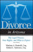 Divorce in Arizona: The Legal Process, Your Rights, and What to Expect by Marlene A. Pontrelli