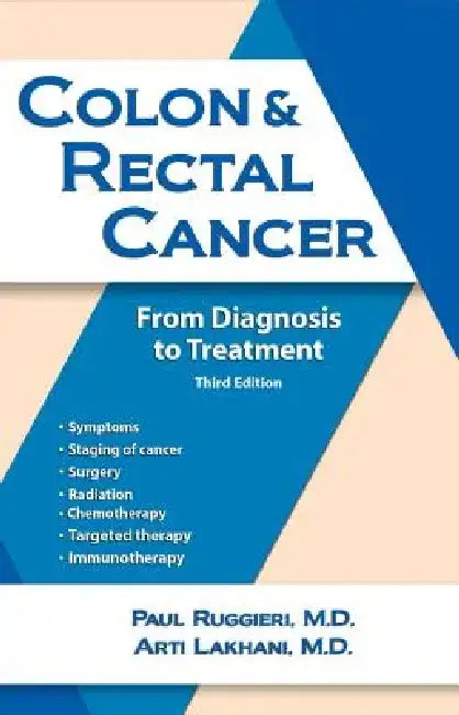 Colon & Rectal Cancer: From Diagnosis to Treatment by Paul Ruggieri