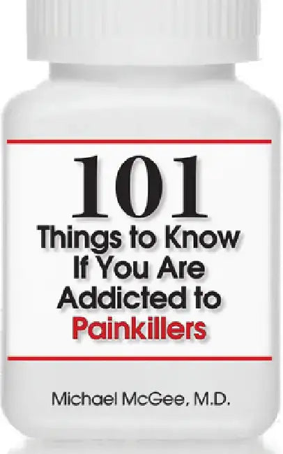 101 Things to Know If You Are Addicted to Painkillers by Rod Colvin