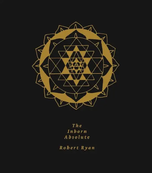 The Inborn Absolute: The Artwork of Robert Ryan by Robert Ryan, Andrew Berardini