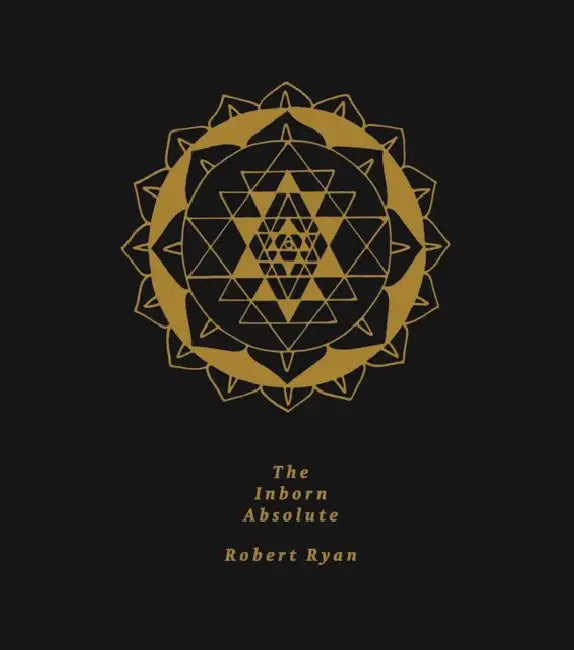 The Inborn Absolute: The Artwork of Robert Ryan by Robert Ryan, Andrew Berardini