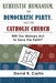 Atheistic Humanism, the Democratic Party, and the Catholic Church by David R. Carlin