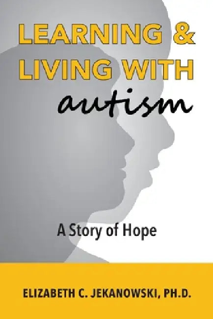 Learning & Living With Autism by Elizabeth C. Jekanowski