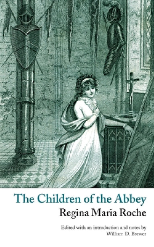 The Children of the Abbey (Valancourt Classics) by Regina Maria Roche, William D. Brewer