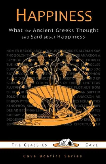 Happiness: What the Ancient Greeks Thought and Said about Happiness by Tim J. Young, The Classics Cave