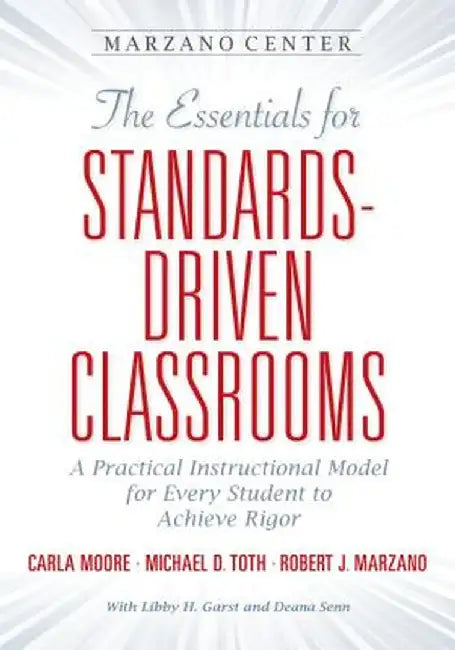 The Essentials for Standards-Driven Classrooms: A Practical Instructional Model for Every Student to Achieve Rigor by Carla Moore