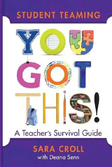 Student Teaming: You Got This! a Teacher's Survival Guide by Sara Croll
