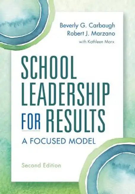 School Leadership for Results, Second Edition: A Focused Model by Beverly G. Carbaugh