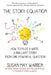 The Story Equation: How to Plot and Write a Brilliant Story with One Powerful Question by Susan May Warren