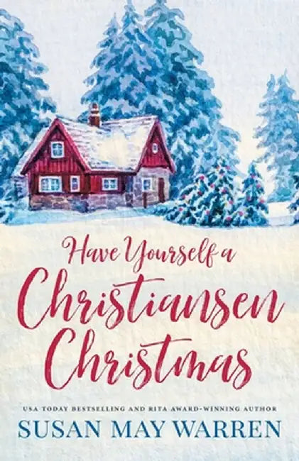 Have Yourself a Christiansen Christmas: A holiday story from your favorite small town family by Susan May Warren