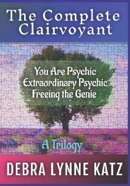 The Complete Clairvoyant: A Trilogy: You Are Psychic; Extraordinary Psychic & Freeing the Genie Within by Noel Morado