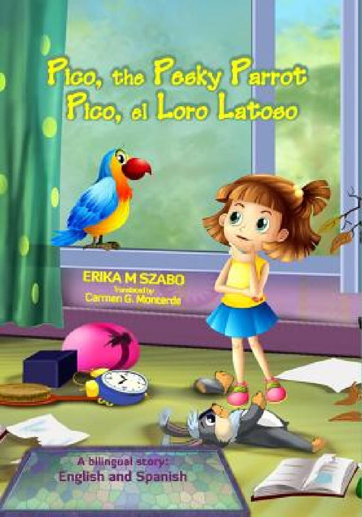 Pico, the Pesky Parrot - Pico, el Loro Latoso: A bilingual story, English and Spanish by Erika M. Szabo, Carmen G. Monterde, J. E. Rogers