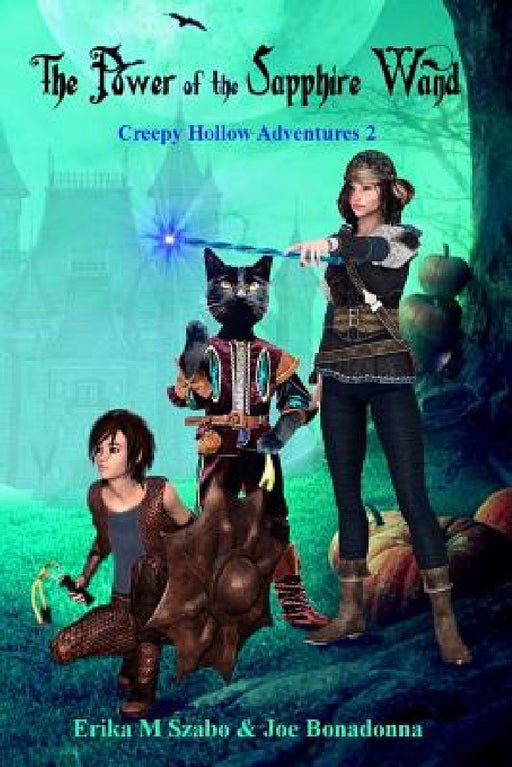 The Power of the Sapphire Wamd: Creepy Hollow Adventures 2 by Erika M. Szabo, Joe Bonadonna, Lee Porche