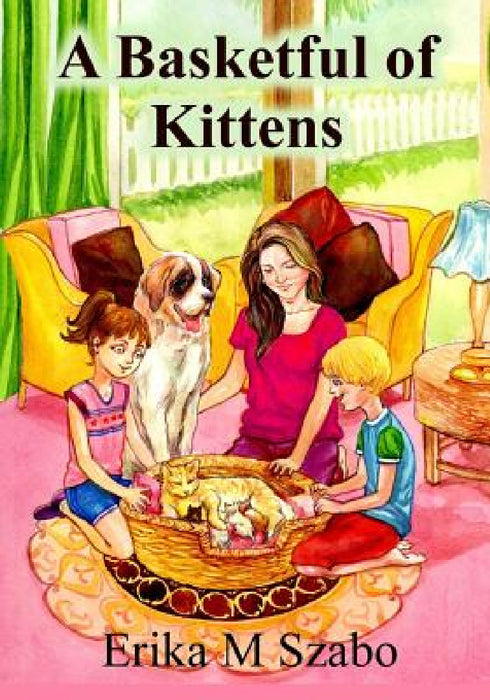 A Basketful of Kittens: The BFF Gang's Kitten Rescue Adventure by Erika M. Szabo, Lorraine Carey, Sudipta Dasgupta