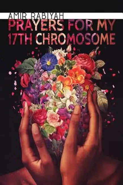 Prayers for My 17th Chromosome by Amir Rabiyah