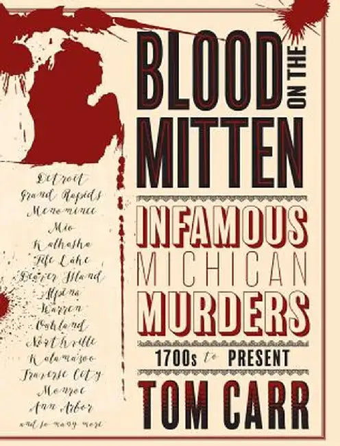 Blood on the Mitten: Infamous Michigan Murders, 1700s to Present by Tom Carr