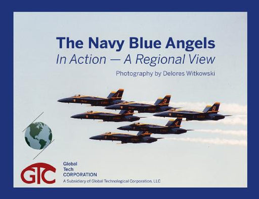 The Navy Blue Angels: In Action - A Regional View by Delores Witkowski