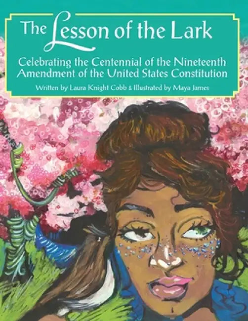 The Lesson of the Lark: Celebrating the Centennial of the Nineteenth Amendment of the United States Constitution by Laura Knight Cobb
