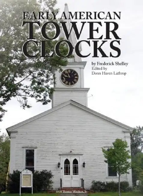 Early American Tower Clocks by Frederick Shelley, Donn Haven Lathrop