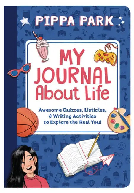 Pippa Park: My Journal about Life: Awesome Quizzes, Listicles & Writing Activities to Explore the Real You! by Erin Yun