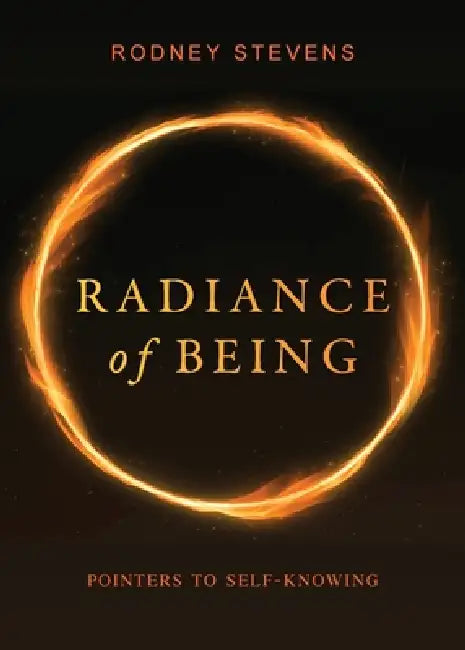 Radiance of Being: Pointers to Self-Knowing by Rodney Stevens, André Van Den Brink