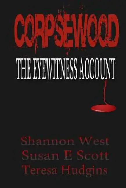 Corpsewood: The Eyewitness Account by Susan E. Scott