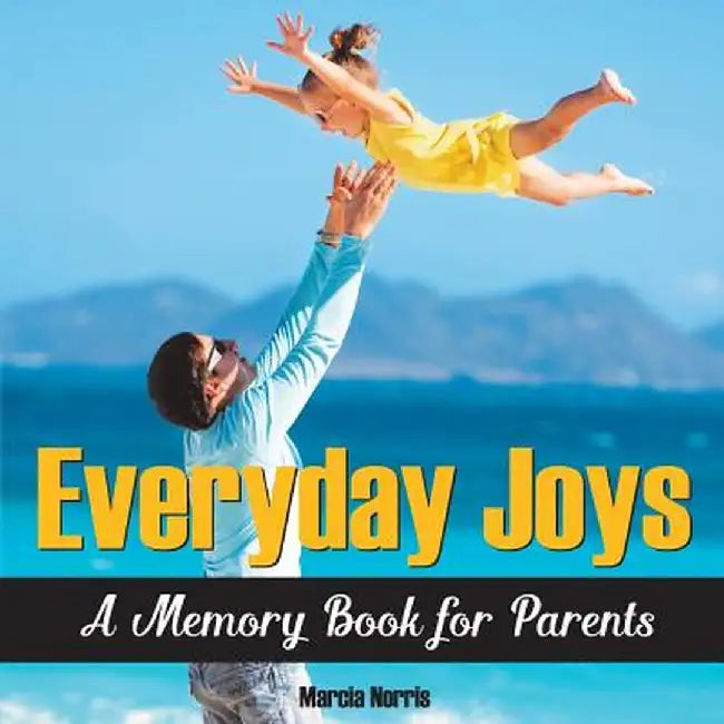 Everyday Joys: A Memory Book for Parents by Marcia Norris